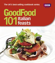 Good Food : 101 Italian Feasts