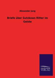 Briefe Über Gutzkows Ritter Im Geiste