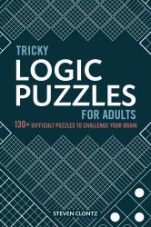 Tricky Logic Puzzles for Adults : 130+ Difficult Puzzles to Challenge Your Brain
