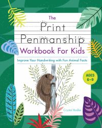 The Print Penmanship Workbook for Kids : Improve Your Handwriting with Fun Animal Facts