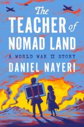 The Teacher of Nomad Land : A World War II Story