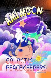 Ami Moon and the Galactic Peacekeepers : Book One