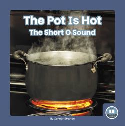The Pot Is Hot : The Short o Sound