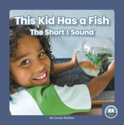 This Kid Has a Fish : The Short I Sound