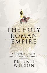 The Holy Roman Empire : A Thousand Years of Europe's History
