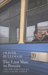 The Last Man in Russia : And the Struggle to Save a Dying Nation