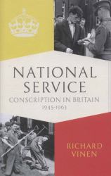National Service : Britain in Uniform, 1945-1963