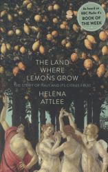 The Land Where Lemons Grow : The Story of Italy and Its Citrus Fruit