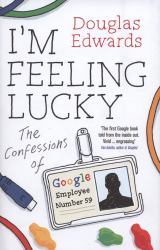 I'm Feeling Lucky No. 59 : The Confessions of Google Employee