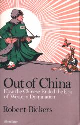 Out of China : How the Chinese Ended the Era of Western Domination