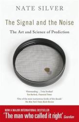 The Signal and the Noise : The Art and Science of Prediction