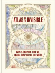 Atlas of the Invisible : Maps and Graphics That Will Change How You See the World