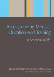 Assessment in Medical Education and Training : A Practical Guide