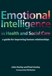 Emotional Intelligence in Health and Social Care : A Guide for Improving Human Relationships