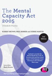The Mental Capacity Act 2005 : A Guide for Practice