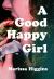 A Good Happy Girl : A Novel A Good Happy Girl : A Novel