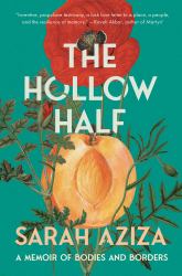 The Hollow Half : A Memoir of Bodies and Borders