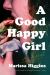 A Good Happy Girl : A Novel A Good Happy Girl : A Novel