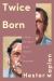 Twice Born : Finding My Father in the Margins of Biography