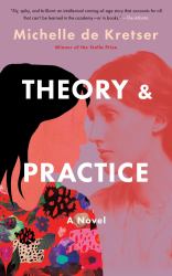 Theory and Practice : A Novel