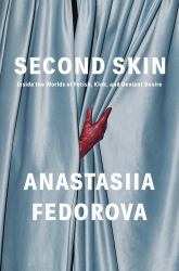 Second Skin : Inside the Worlds of Fetish, Kink, and Deviant Desire