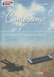 Confessions of a Childless Mother : Learning to Trust God Through Infertility