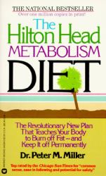 The Hilton Head Metabolism Diet : The Revolutionary New Plan That Teaches Your Body to Burn off Fat--And Keep It off Permanently
