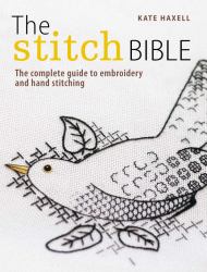 The Stitch Bible : A Comprehensive Guide to 225 Embroidery Stitches and Techniques