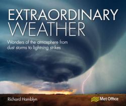 Extraordinary Weather : Wonders of the Atmosphere from Dust Storms to Lightning Strikes