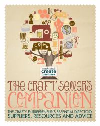 The Craft Seller's Companion : The Crafty Entrepreneurs Essential Directory - Suppliers, Resources and Advice