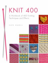 Knit 400 : A Workbook of 400 Knitting Techniques and Effects