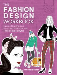 The Fashion Design Workbook : Fashion Drawing and Illustration Workbook with 14 Fab Fashion Styles