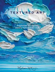 Textured Art : Palette Knife and Impasto Painting Techniques in Acrylic
