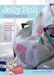 Jelly Roll Inspirations : 12 Winning Quilts from the International Competition and How to Make Them