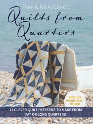 Quilts from Quarters : 12 Clever Quilt Patterns to Make from Fat or Long Quarters