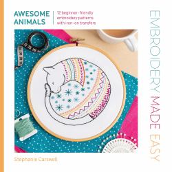 Embroidery Made Easy: Awesome Animals : 12 Beginner-Friendly Embroidery Patterns with Iron-on Transfers