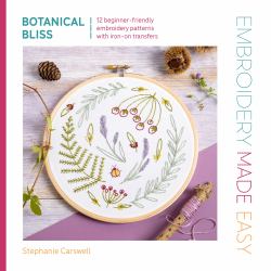 Embroidery Made Easy: Botanical Bliss : 12 Beginner-Friendly Embroidery Patterns with Iron-on Transfers