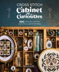 Cross Stitch Cabinet of Curiosities : 500 Magical Motifs and Peculiar Patterns