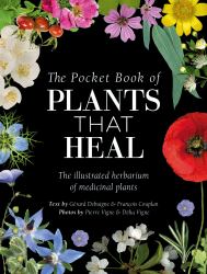The Pocket Book of Plants That Heal : The Illustrated Herbarium of Medicinal Plants