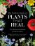 The Pocket Book of Plants That Heal : The Illustrated Herbarium of Medicinal Plants The Pocket Book of Plants That Heal : The Illustrated Herbarium of Medicinal Plants