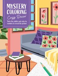 Mystery Coloring Cozy Decor : Solve the Riddle and Color by Numbers to Reveal the Picture