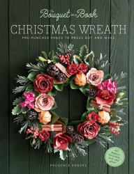 The Bouquet in a Book Christmas Wreath : Pre-Punched Pages to Press Out and Make