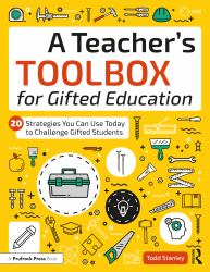 A Teacher's Toolbox for Gifted Education : 20 Strategies You Can Use Today to Challenge Gifted Students