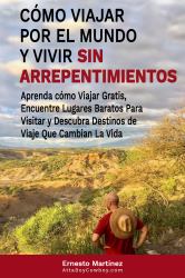 Cómo Viajar Por el Mundo y Vivir Sin Arrepentimientos : Aprenda a Viajar Gratis, Encontrar Lugares Baratos para Visitar y Descubrir Destinos de Viaje Que Cambian la Vida