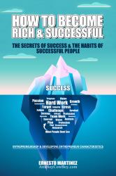 How to Become Rich and Successful. the Secret of Success and the Habits of Successful People : Entrepreneurship and Developing Entrepreneur Characteristics