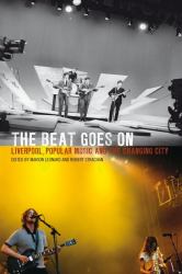 The Beat Goes On : Liverpool, Popular Music and the Changing City