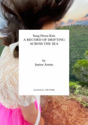 Sung Hwan Kim : A Record of Drifting Across the Sea