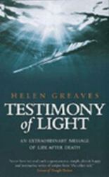 Testimony of Light : An Extraordinary Message of Life after Death