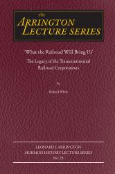 "What the Railroad Will Bring Us" : The Legacy of the Transcontinental Railroad Corporations