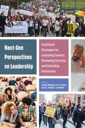 Next-Gen Perspectives on Leadership : Coalitional Strategies for Launching Careers, Renewing Curricula, and Defending Democracy